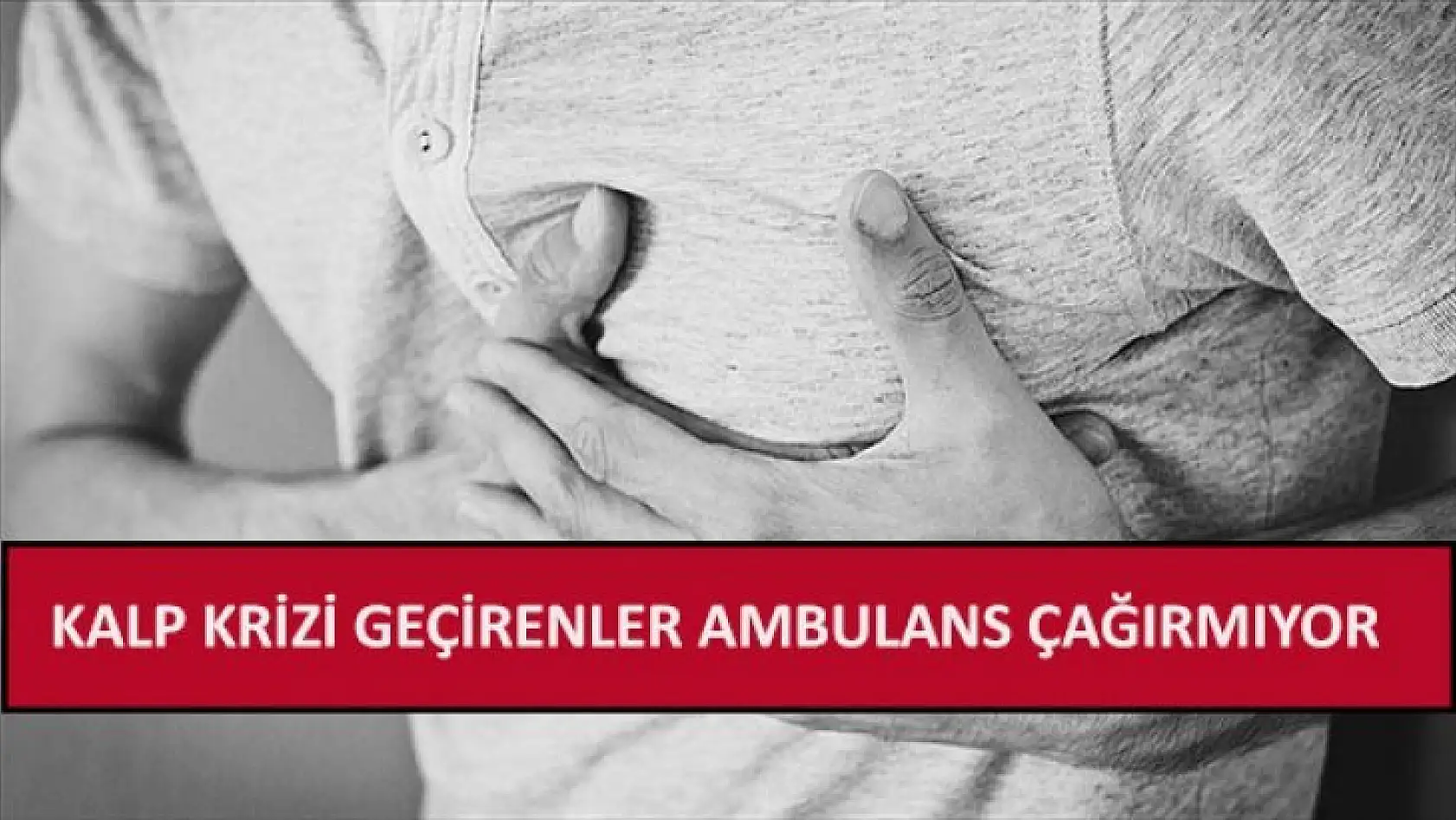 Kalp krizi geçirenler ambulans çağırmıyor