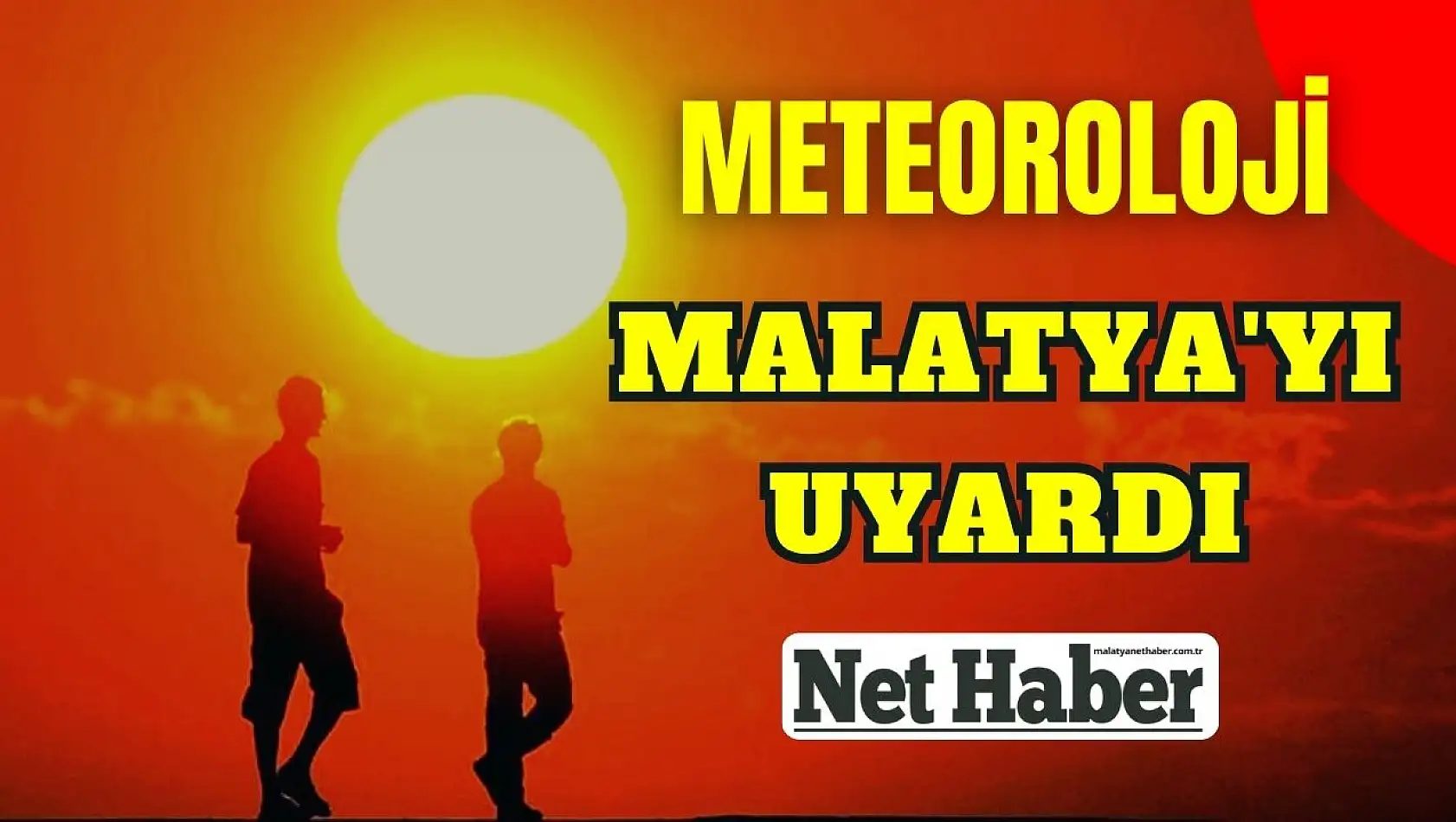 Meteoroloji Malatya'yı uyardı