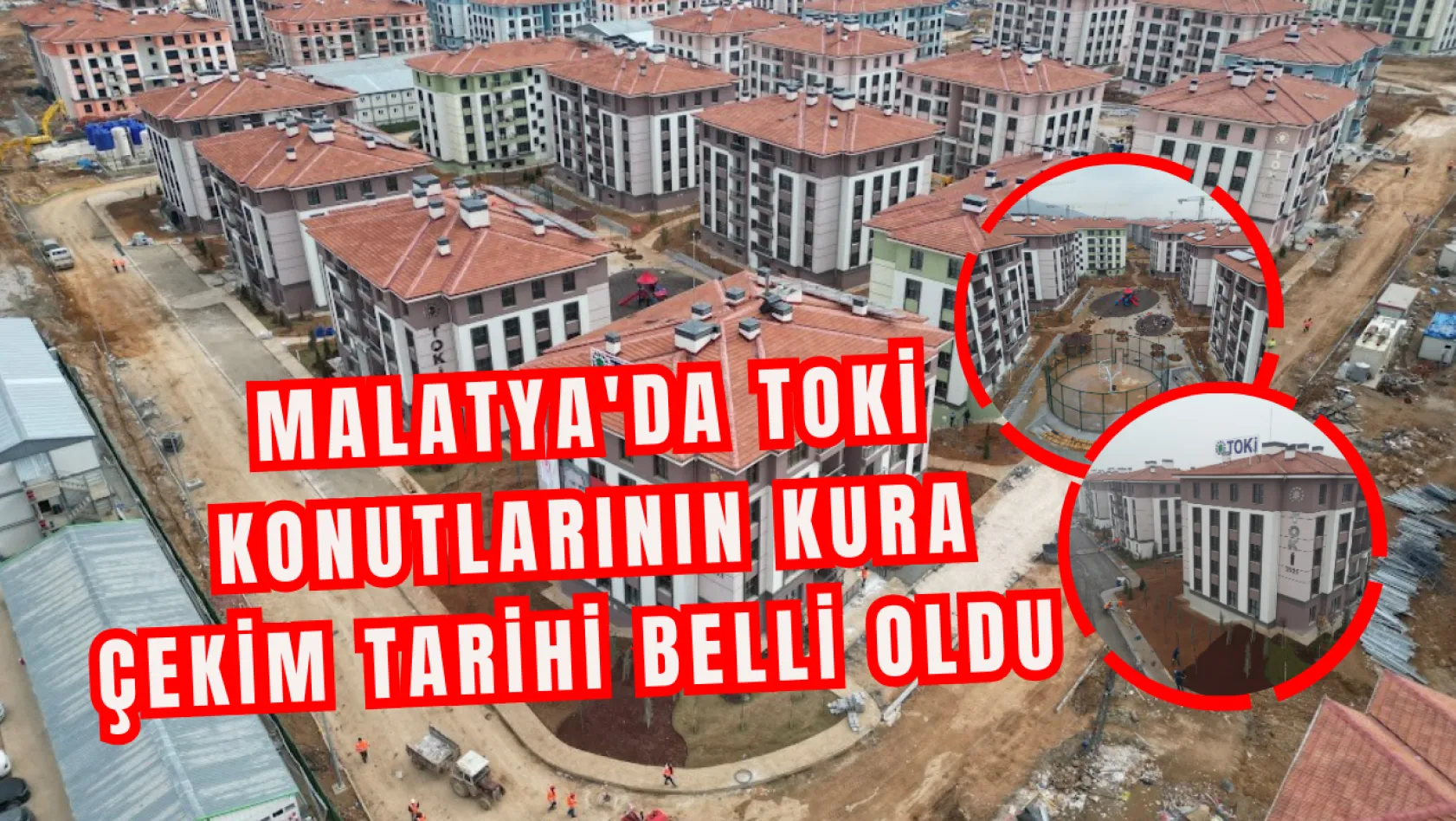 Malatya'da TOKİ konutlarının kura çekim tarihi belli oldu