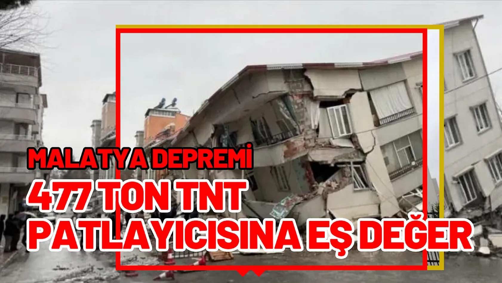 Malatya depremi 477 ton TNT patlayıcısına eş değer