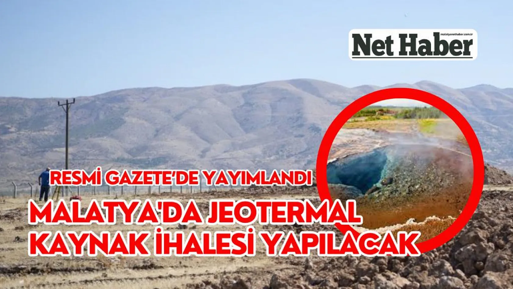 Resmi Gazete'de yayımlandı! Malatya'da jeotermal kaynak ihalesi yapılacak