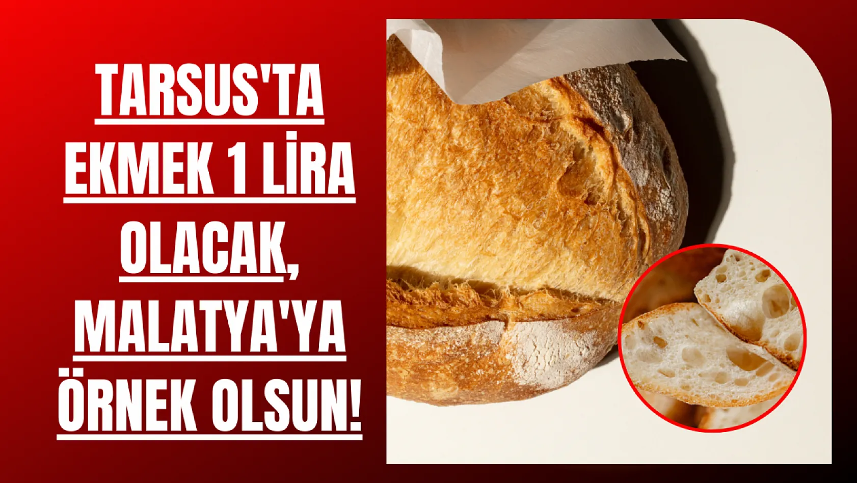 Mersinde ekmek 1 lira olacak, Malatya'da 10 lira olabilir!