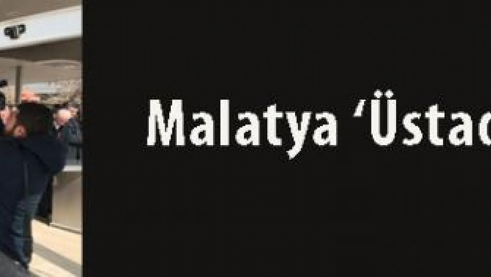 Malatya 'Üstad'ını uğurladı