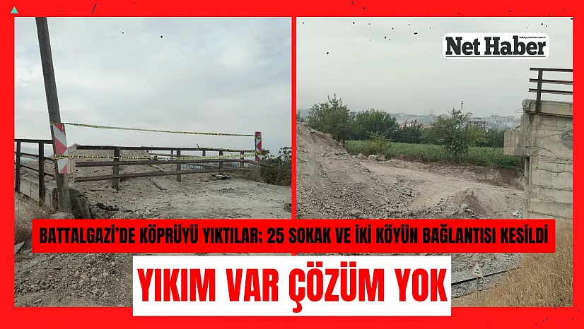 Battalgazi'de köprüyü yıktılar 25 sokak ve iki köyün bağlantısı kesildi