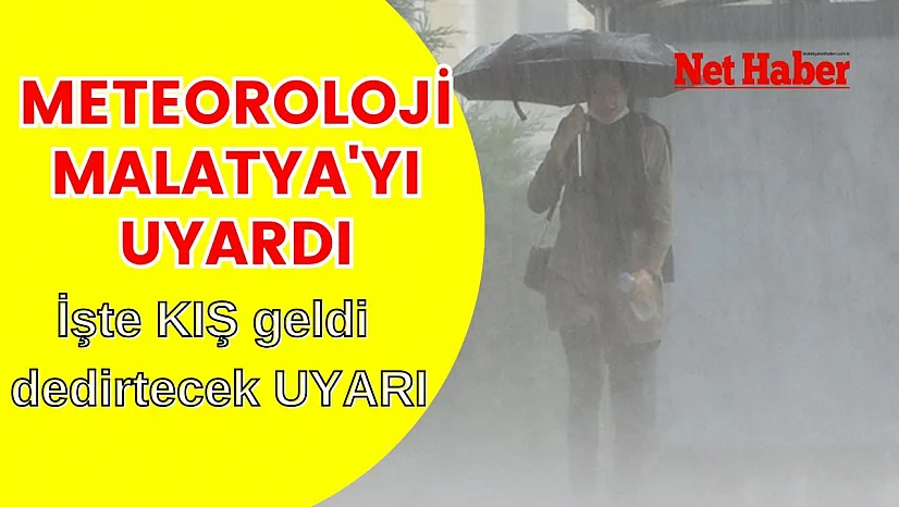 Meteoroloji Malatya'yı uyardı